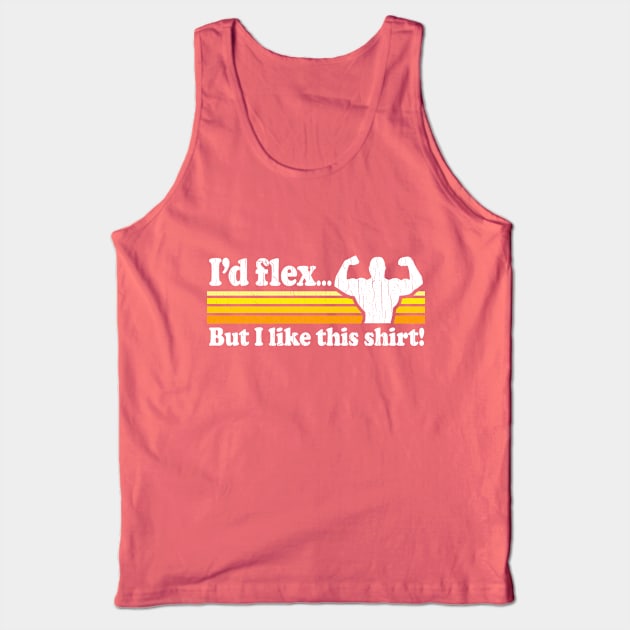 Funny - I'd flex but I like this shirt (vintage distressed look) Tank Top by robotface